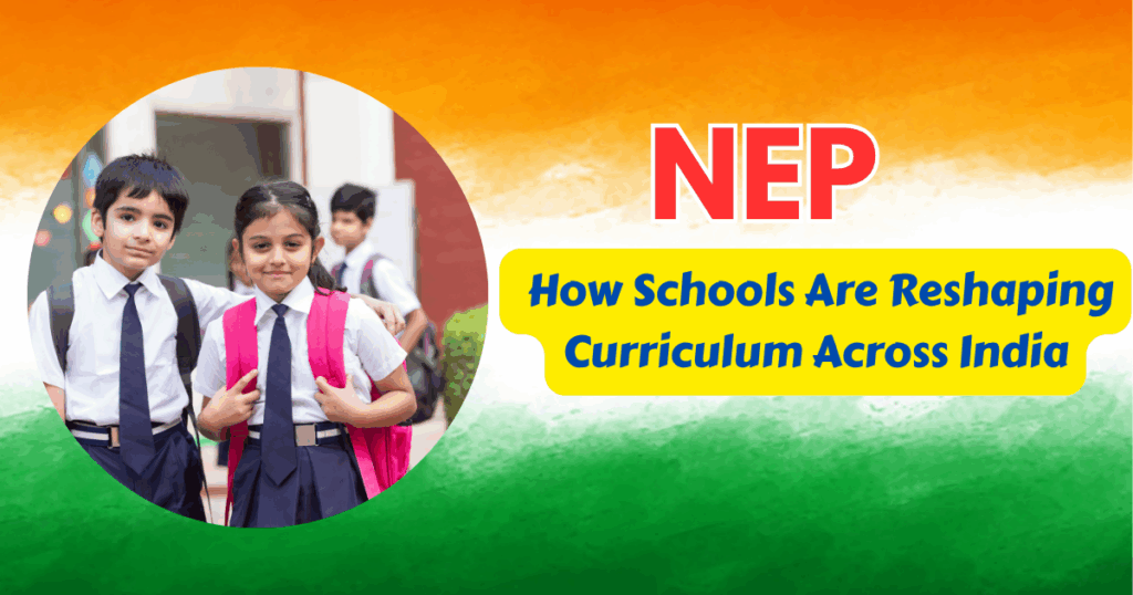 NEP 2025: How Schools Are Reshaping Curriculum Across India