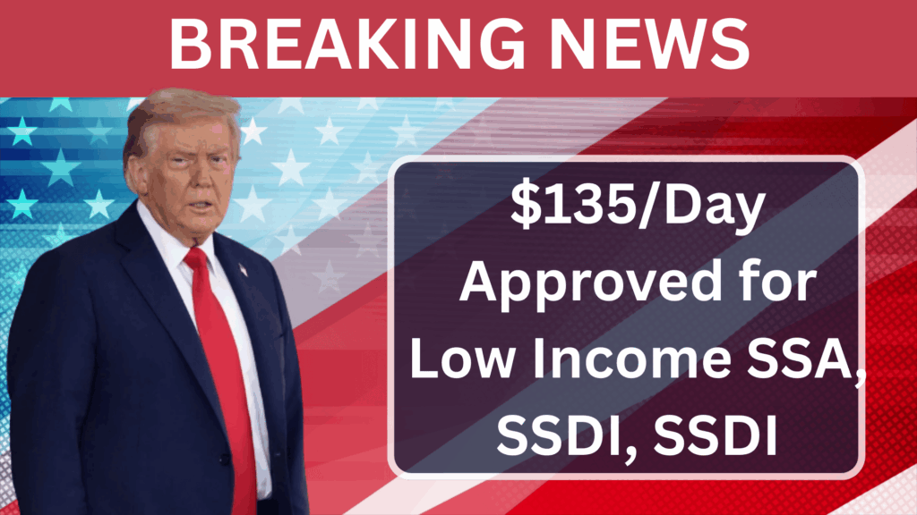 $135/Day Approved for Low Income SSA, SSDI, SSDI: Here’s the facts you should know