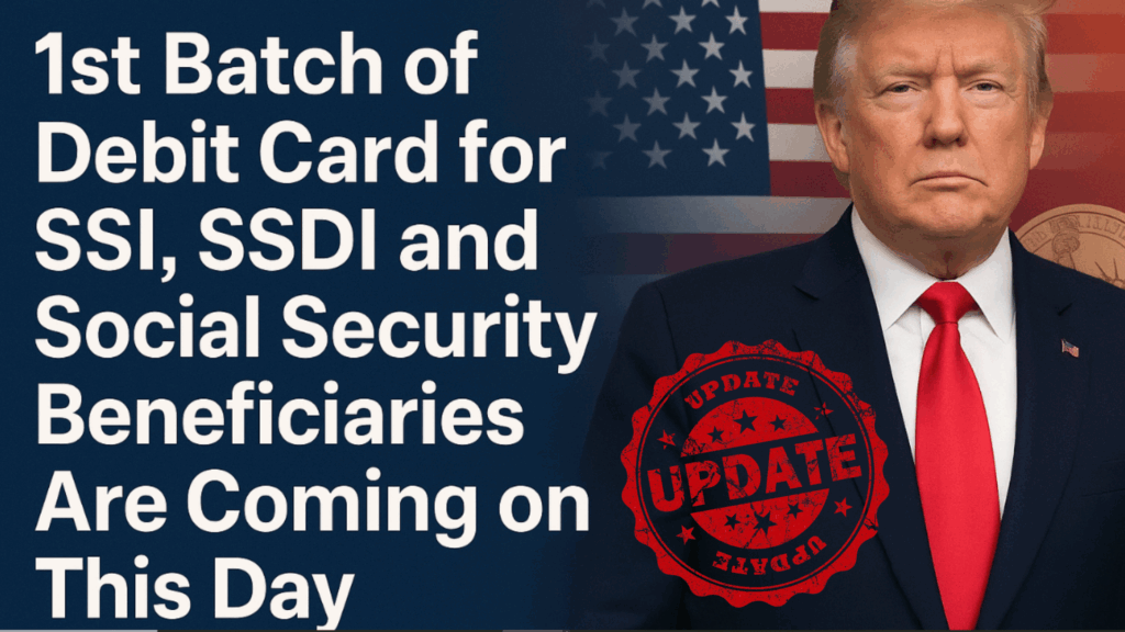 1st Batch of Debit Card for SSI, SSDI and Social Security Beneficiaries Are Coming on This Day