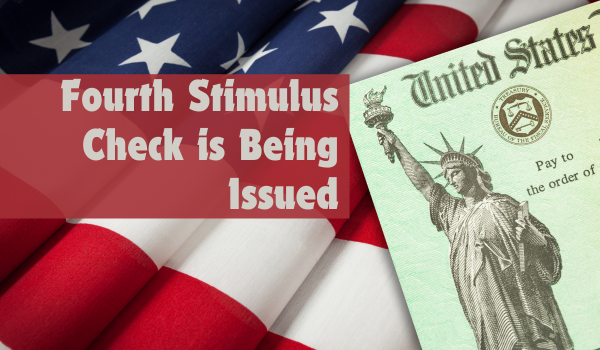 Fourth Stimulus Check is Being Issued