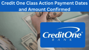 Credit One Class Action Payment Dates and Amount Confirmed